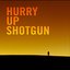 Hurry Up Shotgun