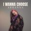 I WANNA CHOOSE