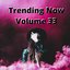 Trending Now Volume 33