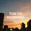 TOKYO - MORNING -