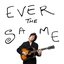 Ever the Same