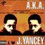 A.K.A. J. Yancey
