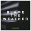 Blame the Weather