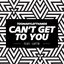 Can't Get To You