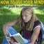How to Use Your Mind - Increasing Mental Development and Intelligence in College