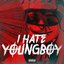 I Hate YoungBoy - Single