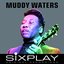 Six Play: Muddy Waters - EP