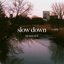 Slow Down - Single