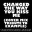 Changed The Way You Kiss Me (Cover Mix Tribute to Example)