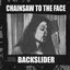 Chainsaw to the Face/Backslider Split