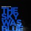 The Sky Was Blue