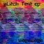 gLitcH Test EP
