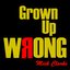 Grown up Wrong