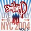 Live in NYC (July 2004), Vol. 5