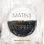 Matins : Vespers