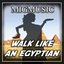 Walk Like An Egyptian