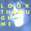 Look Through Me