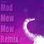 Mad Mew Mew (Remix)