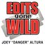 Edits Gone Wild by Joey "Danger" Altura