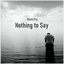 Nothing to Say - Single