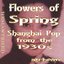 Flowers of Spring (Shanghai Pop 1930's, Remastered)