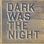Dark Was The Night - Disc 2