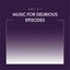 Music For Delirious Episodes
