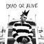 Dead or Alive