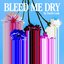 Bleed Me Dry