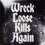 Wreck Loose Kills Again