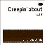 Creepin' about