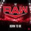 WWE: Born To Be (RAW)