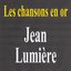 Les chansons en or - Jean Lumière
