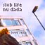 slob life nu dada