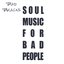 Soul Music For Bad People
