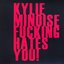 Kylie Minoise Fucking Hates You