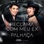Reclama Com Meu Ex / Palhaça (Naiara 15 - Ao Vivo em São Paulo)