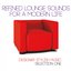 Refined Lounge Sounds for a Modern Life (Designer Stylish Music Selection One)