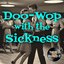 Doo-Wop with the Sickness
