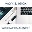 Work & Relax with Rachmaninoff