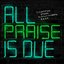 All Praise Is Due