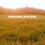Everyone You Love - Single