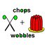 Chops n Wobbles