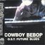 Cowboy Bebop The Movie - FUTURE BLUES