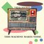 This Machine Makes Noise