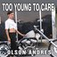 Too Young to Care