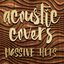 Acoustic Covers - Massive Hits