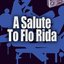 A Salute To Flo Rida