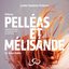 Debussy: Pelléas Et Mélisande