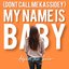 (Don't Call Me Kassidey) My Name is Baby